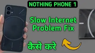 how to fix slow internet problem in nothing phone 1, slow internet problem solve Karen