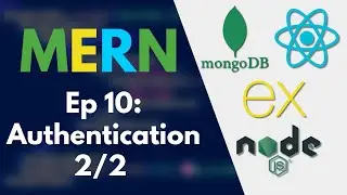 MERN Tutorial: Ep 10 - Authentication 2/2