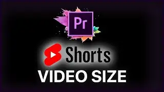 YouTube Shorts Video Size Premiere Pro