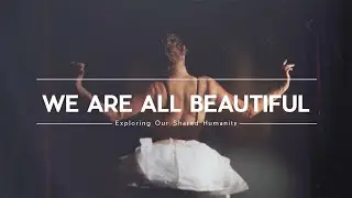 We Are All Beautiful