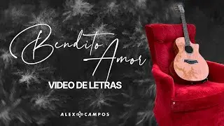 Alex Campos | Bendito Amor (Video Con Letra)