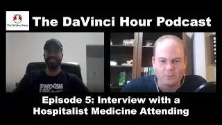 Interview with a Hospitalist Medicine Attending [The DaVinci Hour Podcast Episode 5]