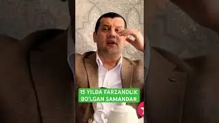 15 YILDA FARZANDLIK BO’LGAN SAMANDAR HAMRAQULOV 