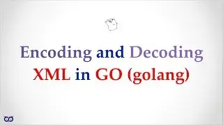 ep002.01 - Encoding and Decoding XML in Go