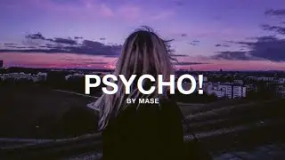 MASE - Psycho! (Lyrics) "i might just go psycho"