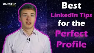 Best LinkedIn Tips For The Perfect Profile!