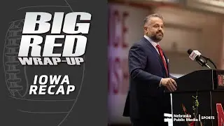 Iowa Recap | Big Red Wrap Up | Nebraska Public Media