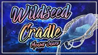 How to get the Wildseed Cradle Mount│Ardenweald Mount Guide│Shadowlands