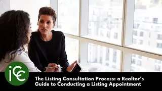 The Listing Consultation Process: a Realtor's Guide to Conducting a Listing Appointment