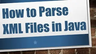 How to Parse XML Files in Java