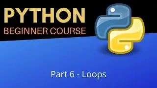 Loops - Beginner Python Tutorial (Pt 6)