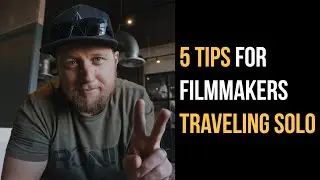 5 Tips for Filmmakers Traveling Solo