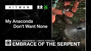 HITMAN WoA | Santa Fortuna | Embrace of the Serpent – My Anaconda Don't Want None