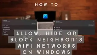 How to allow, hide or block neighbor’s WiFi Networks on Windows computers