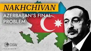 Nakhchivan, Azerbaijan's final problem?