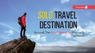 Best Places to Travel Alone in the World | 10 Solo Destinations 2023