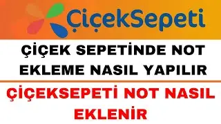 Çiçek Sepeti Not Nasıl Eklenir - Çiçek Sepetinde Not Ekleme Nasıl Yapılır