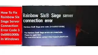 How To Fix Rainbow Six Siege Server Connection Error Code 3 0x0001000b In Windows