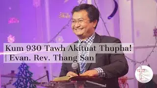 Kum 930 Tawh Akituat Thupha! | Rev. Thang San Mung