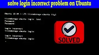 [SOLVED]How to solve login incorrect problem (Forgot root login) on Ubuntu in 2020