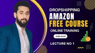 Amazon Dropshipping | Amazon Dropshipping Free Course | Amazon Free Course Lecture 01