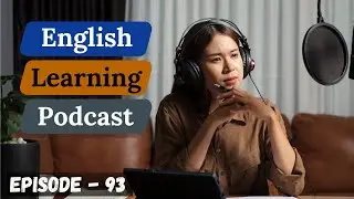 English Learning Podcast Conversation Episode 93| Elementary | American Podcast For English Learners