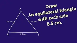 How to draw an equilateral triangle with each side 8.5 cm.shsirclasses.