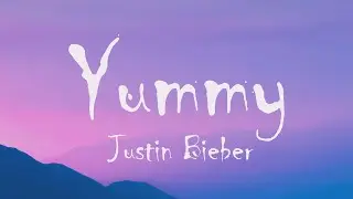 Justin Bieber - Yummy (Lyrics)