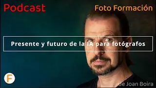 22. El presente y futuro de la IA para los fotógrafos. #podcast