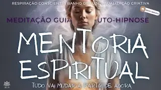 CONEXÃO COM MENTOR ESPIRITUAL | Meditação Guiada e Auto-hipnose | VOCÊ VAI CONSEGUIR