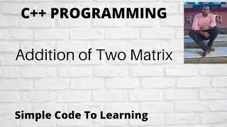 Addition of Two Matrix in C++ (Hindi)