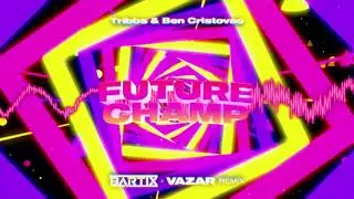 Tribbs & Ben Cristovao - Future Champ (BARTIX x VAZAR REMIX) 2023