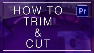 How to Trim and Cut in Premiere Pro