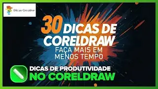 30 DICAS DE COREL DRAW - FAÇA MAIS EM MENOS TEMPO.