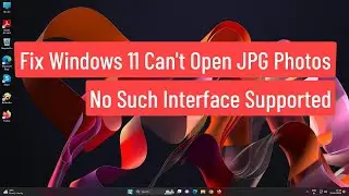 Fix Windows 11 Cant Open JPG Photos | No Such Interface Supported [Solved]