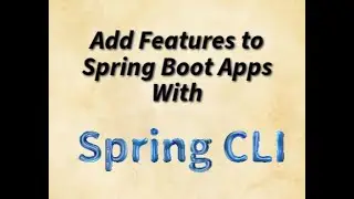 Adding Features to an Existing Spring Boot App Using Spring CLI