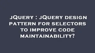 jQuery : jQuery design pattern for selectors to improve code maintainability?