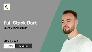 Full Stack Dart | Brent Van Vosselen | Flutter Belgium Meetup #22