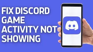 How To FIX Discord Game Activity NOT Showing | Show What Youre Playing on Discord