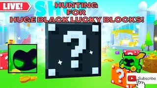 🔴LIVE🔴HUNTING FOR HUGE BLACK LUCKY BLOCKS! - Pet Simulator x  