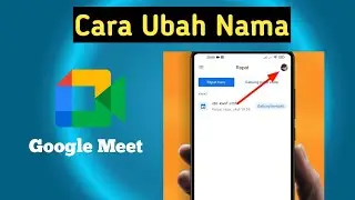 Cara Ubah Nama di Google Meet