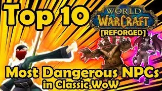 Top 10 Most Dangerous NPCs in Classic WoW [REFORGED]