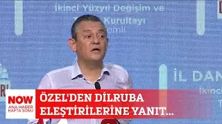 Özel'den Dilruba eleştirilerine yanıt... 1 Eylül NOW Ana Haber Hafta Sonu