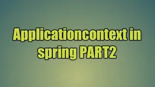 8.Applicationcontext in spring PART2