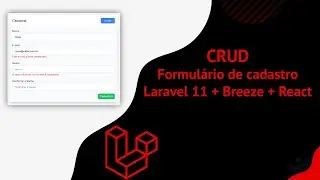 #6 - CRUD - Como criar formulário de cadastro com Laravel 11 + Breeze + React