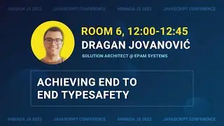 Achieving end to end typesafety by Dragan Jovanovic | Armada JS 2023