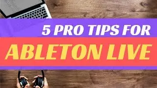 Ableton Live Pro Tips and Tricks  - Part 01