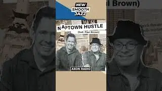 "Axon Radio ft. Paul Brown - Naptown Hustle" (@axon_radio)| #SmoothJazz #Jazz #JazzMusic