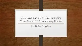 How to Create and Run C++ Program on Visual Studio 2017 Community Edition