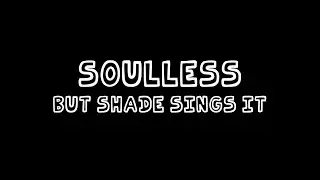 Soulless (Fanmade Full Version), but Shade sings it - Friday Night Funkin' Covers